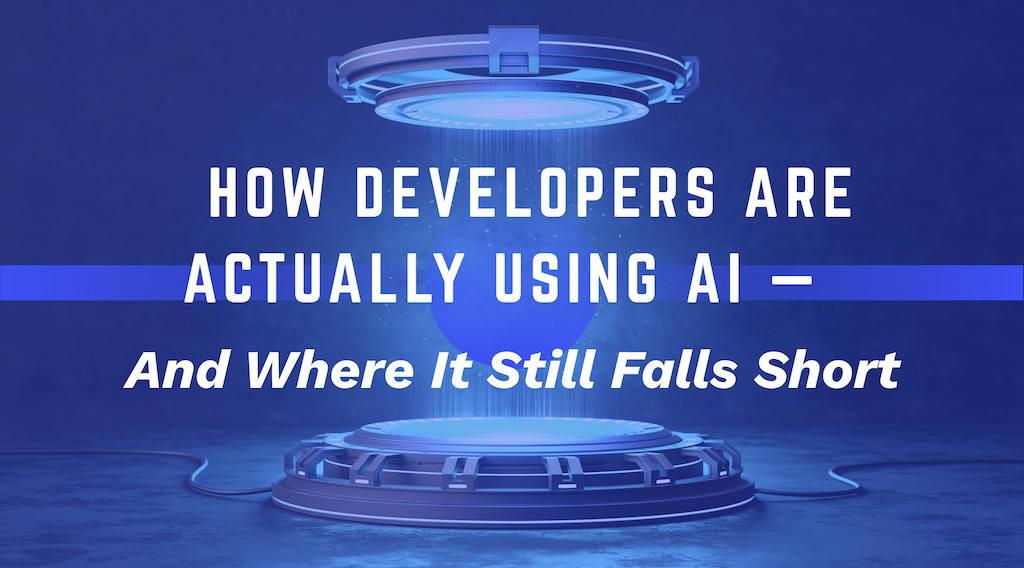 How Developers Are Actually Using AI — And Where It Still Falls Short ...