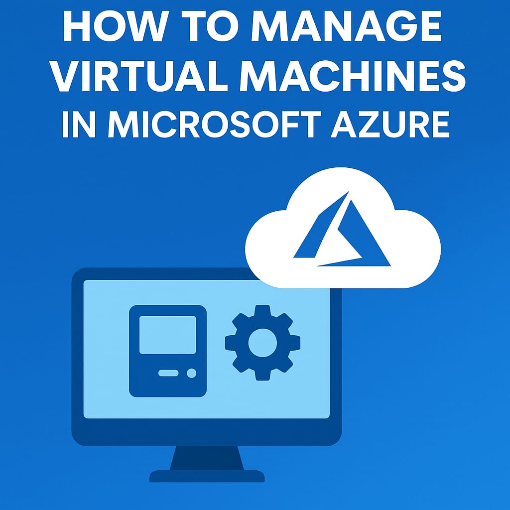 How to Manage Virtual Machines in Microsoft Azure - Coder Legion