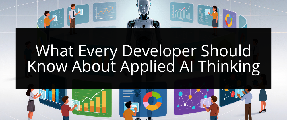 What Every Developer Should Know About Applied AI Thinking - Coder Legion