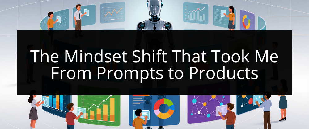 The Mindset Shift That Took Me From Prompts to Products - Coder Legion