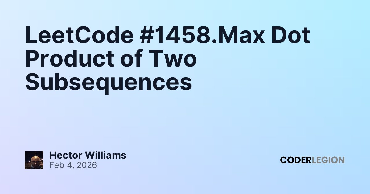 LeetCode #1458.Max Dot Product of Two Subsequences - Coder Legion