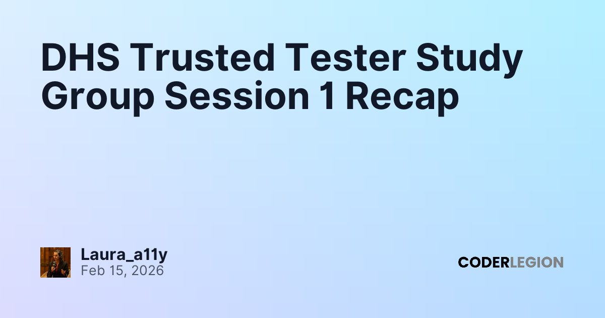 DHS Trusted Tester Study Group Session 1 Recap - Coder Legion