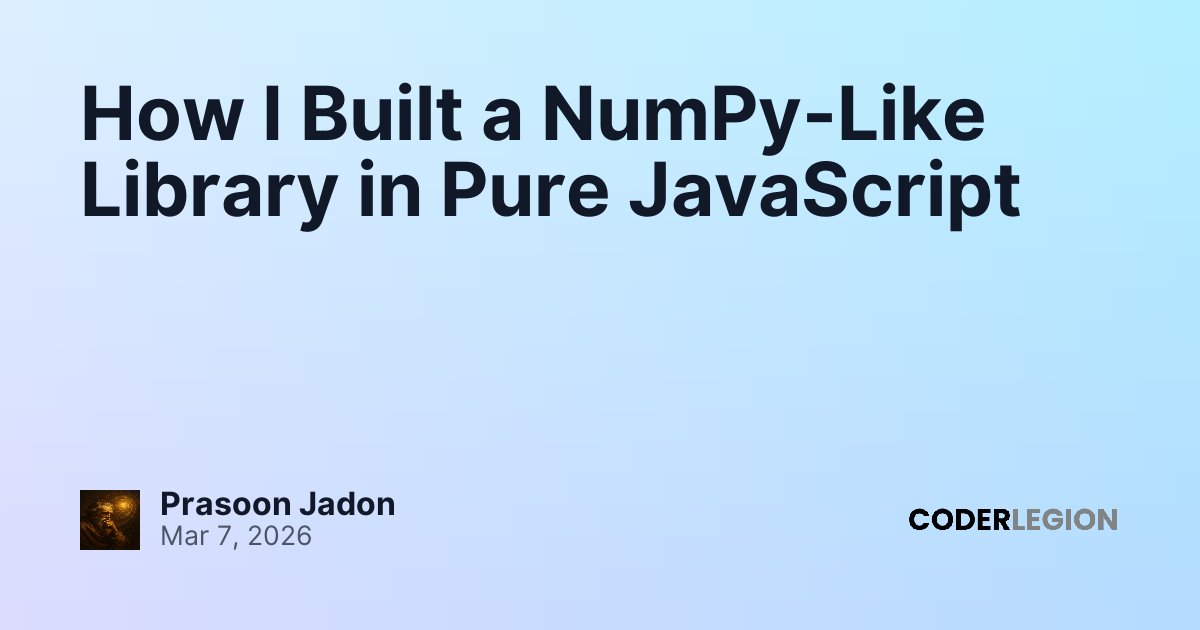 How I Built a NumPy-Like Library in Pure JavaScript - Coder Legion