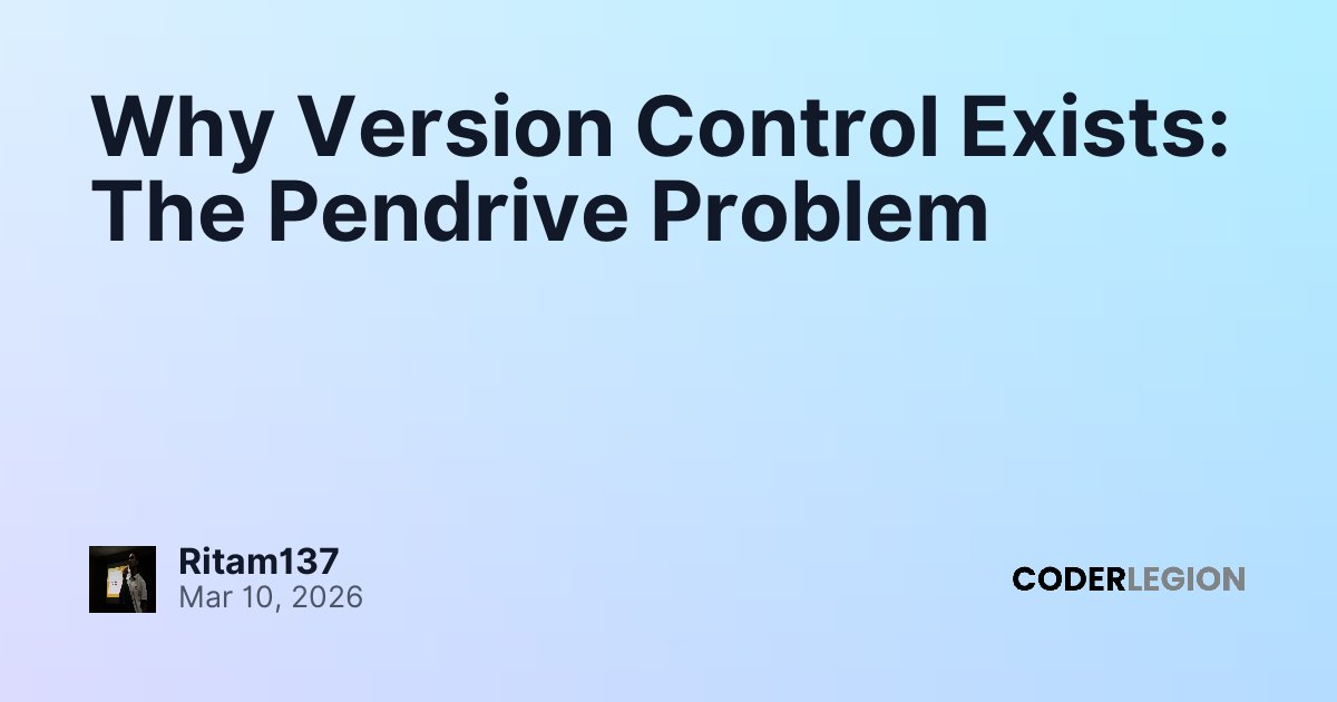 Why Version Control Exists: The Pendrive Problem - Coder Legion