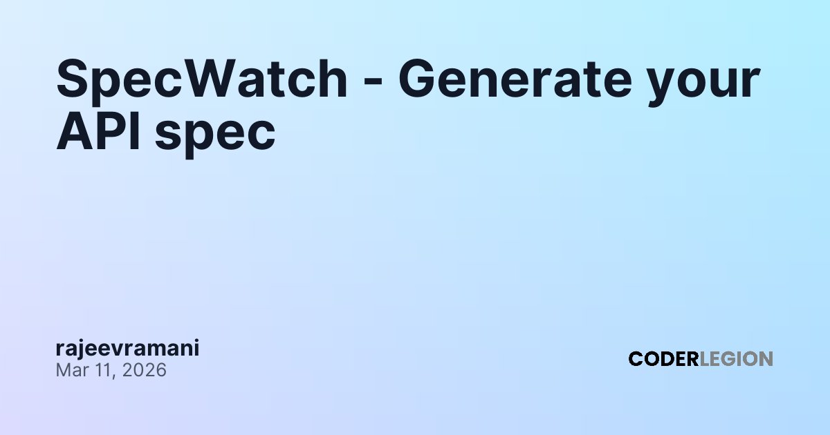 SpecWatch - Generate your API spec - Coder Legion