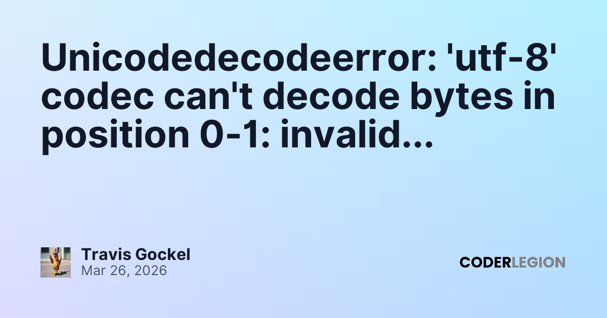 Unicodedecodeerror: 'utf-8' codec can't decode bytes in position 0-1 ...