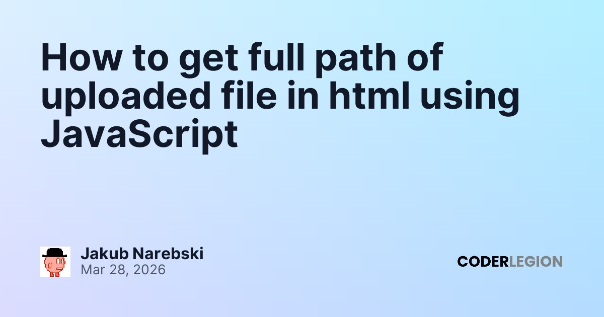 How to get full path of uploaded file in html using JavaScript - Coder ...