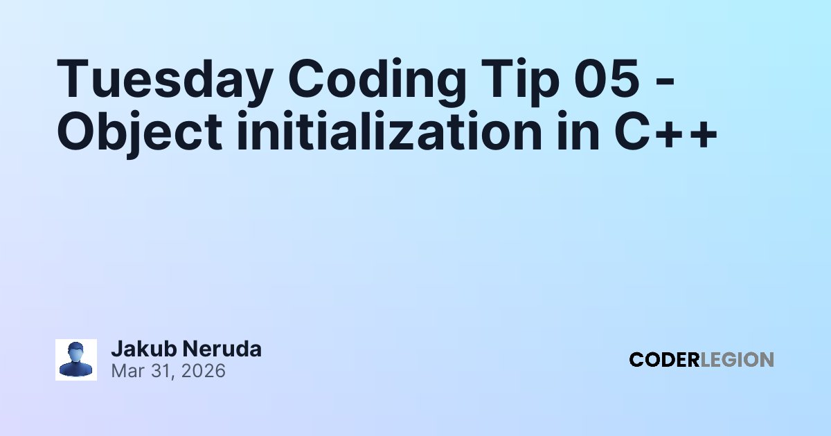 Tuesday Coding Tip 05 - Object initialization in C++ - Coder Legion