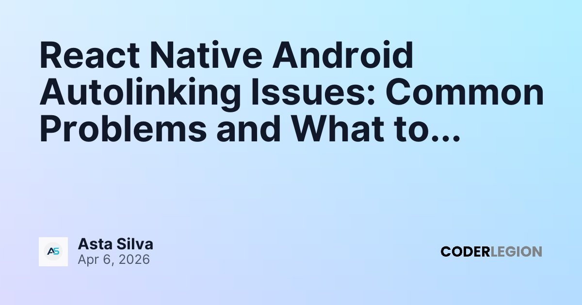 React Native Android Autolinking Issues: Common Problems and What to ...