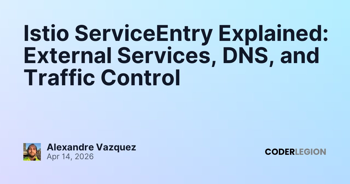Istio ServiceEntry Explained: External Services, DNS, and Traffic ...
