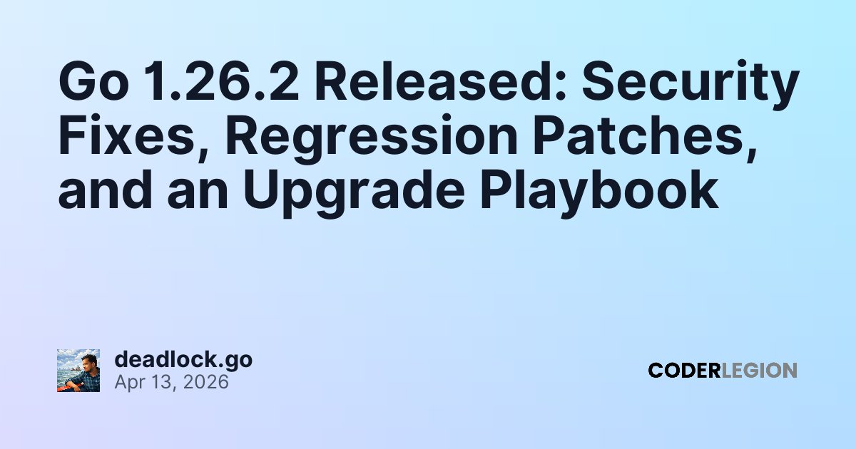 Go 1.26.2 Released: Security Fixes, Regression Patches, and an Upgrade ...