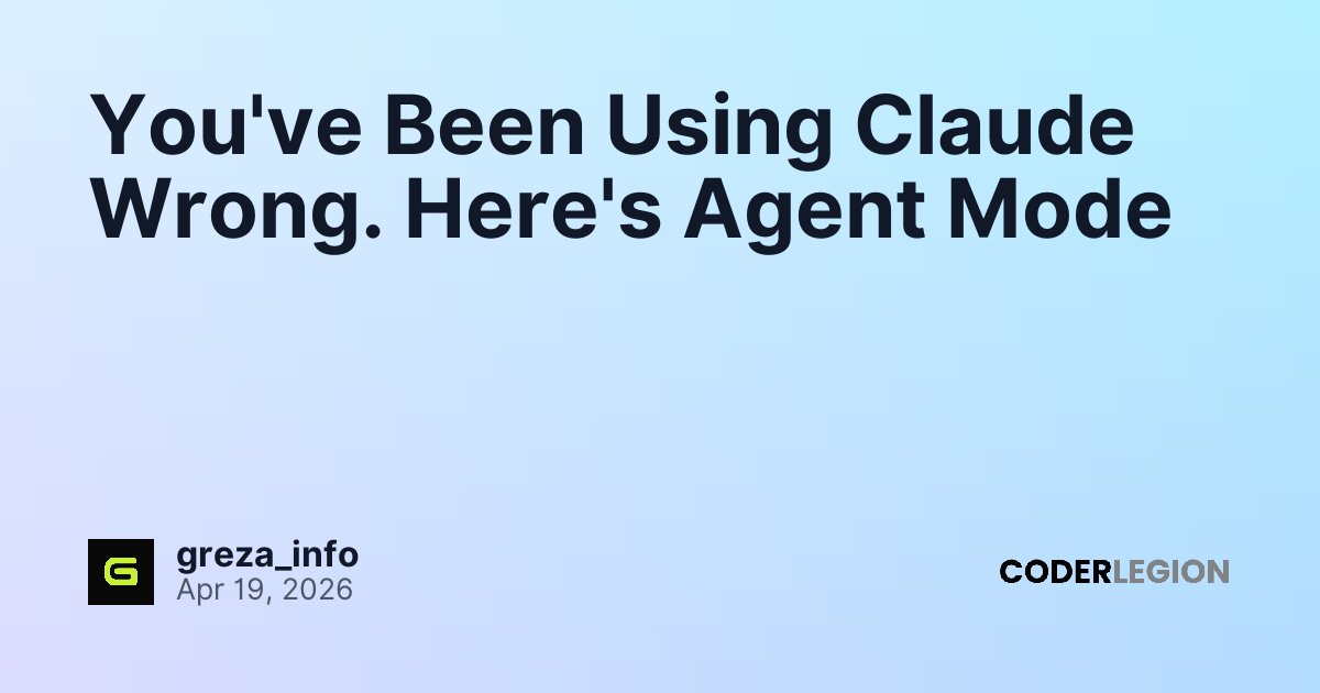 You've Been Using Claude Wrong. Here's Agent Mode - Coder Legion