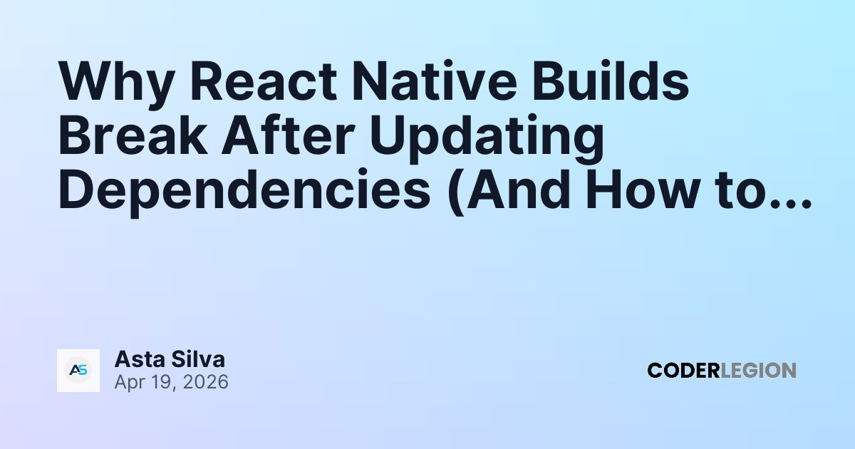 Why React Native Builds Break After Updating Dependencies (And How to ...