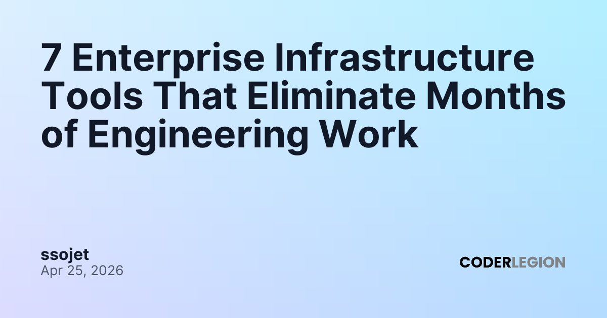 7 Enterprise Infrastructure Tools That Eliminate Months of Engineering ...