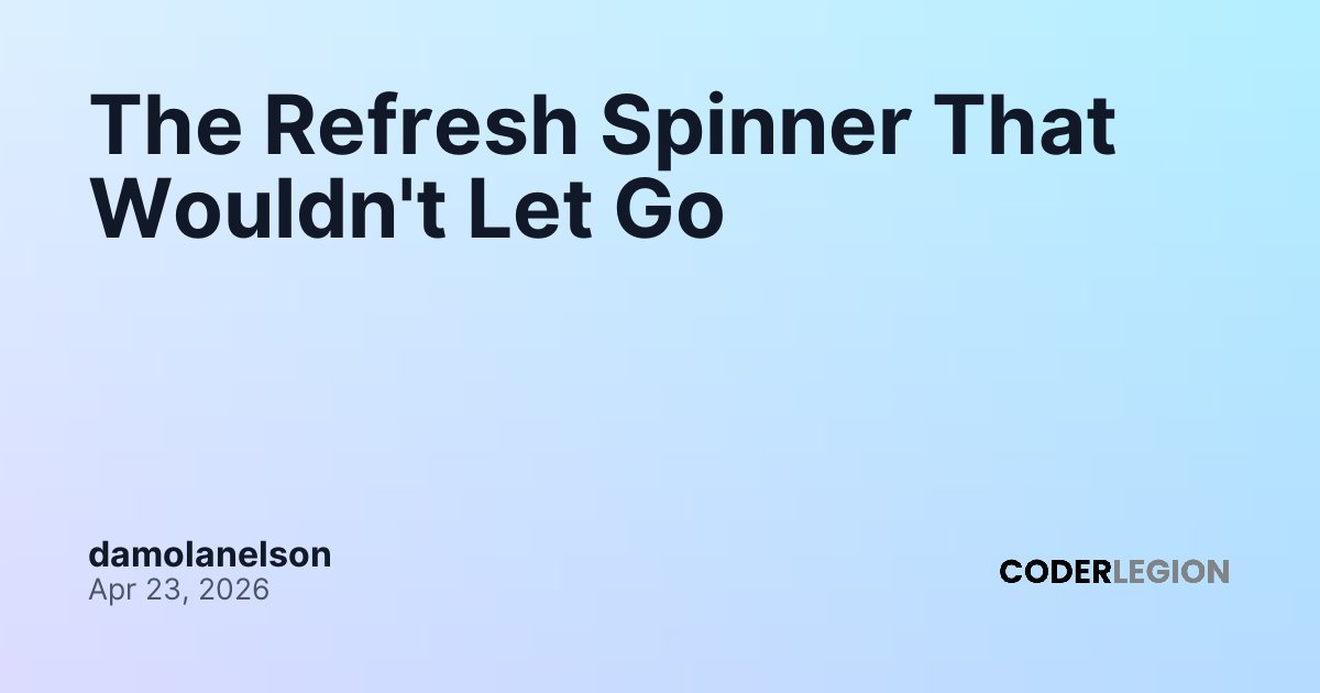 The Refresh Spinner That Wouldn't Let Go - Coder Legion