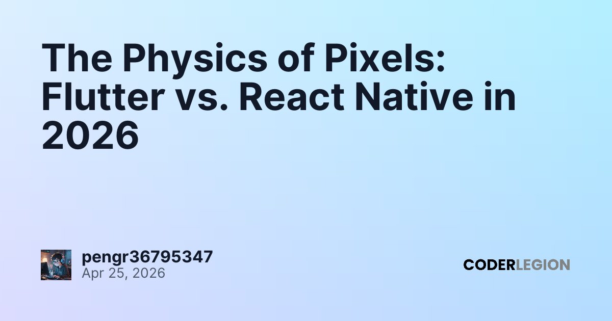 The Physics of Pixels: Flutter vs. React Native in 2026 - Coder Legion