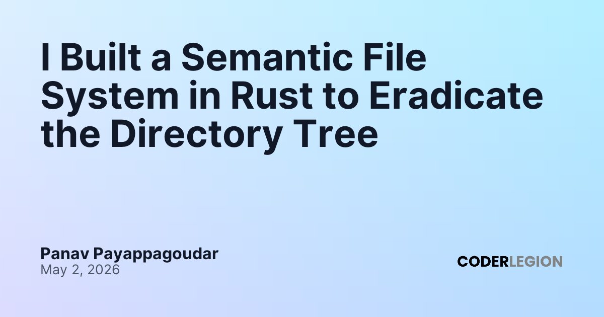 I Built a Semantic File System in Rust to Eradicate the Directory Tree ...