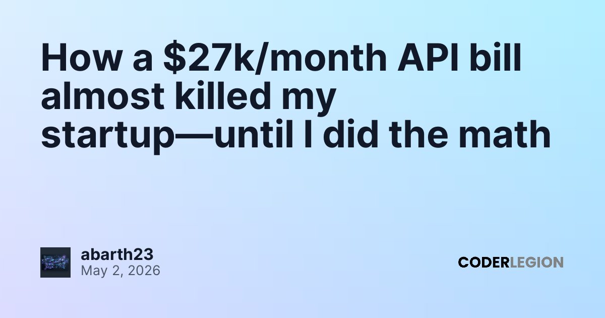 How a $27k/month API bill almost killed my startup—until I did the math ...