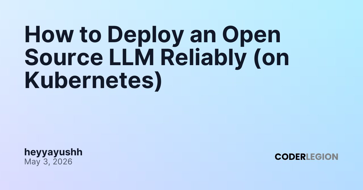 How to Deploy an Open Source LLM Reliably (on Kubernetes) - Coder Legion