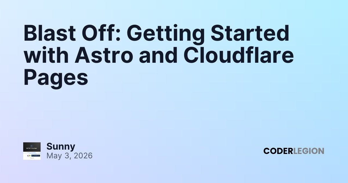 Blast Off: Getting Started with Astro and Cloudflare Pages - Coder Legion
