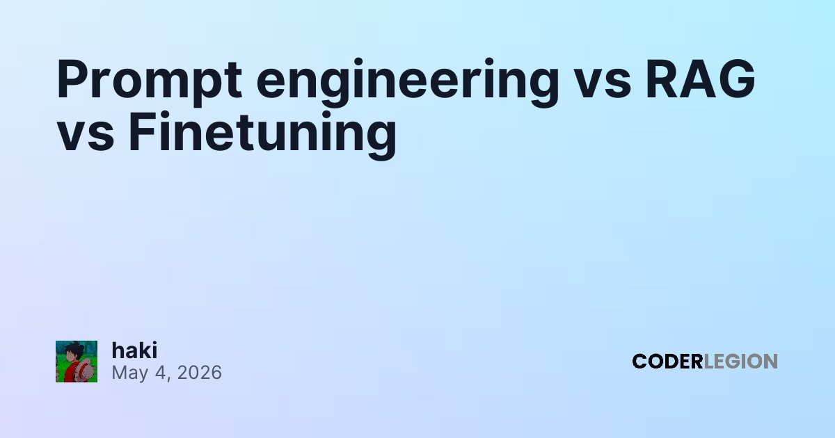 Prompt engineering vs RAG vs Finetuning - Coder Legion