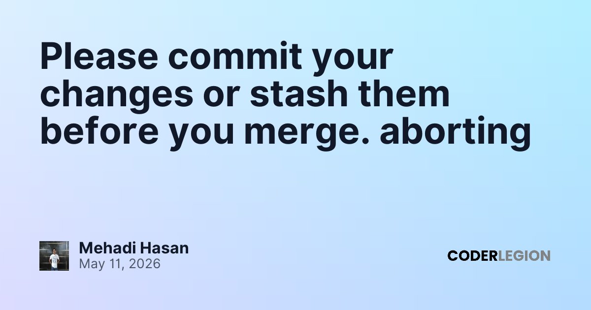 Please commit your changes or stash them before you merge. aborting ...