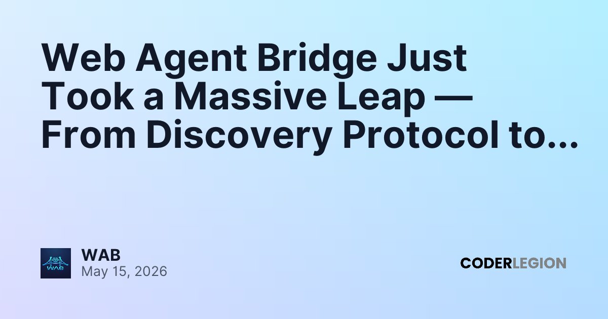 Web Agent Bridge Just Took a Massive Leap — From Discovery Protocol to ...