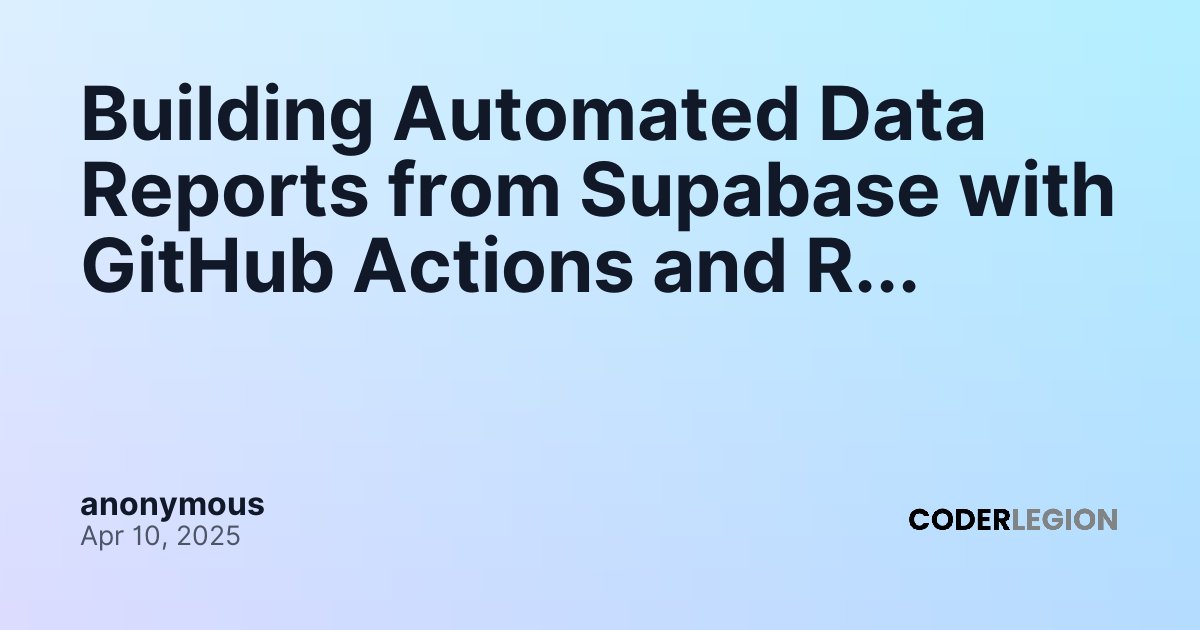 Building Automated Data Reports from Supabase with GitHub Actions and R ...