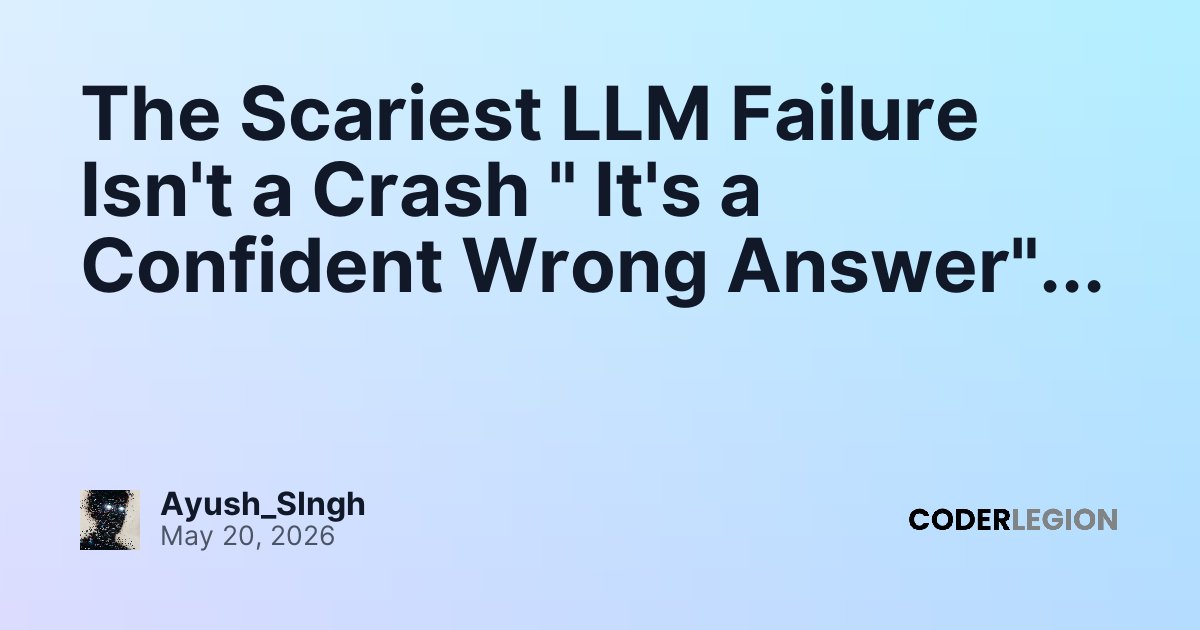 The Scariest LLM Failure Isn't a Crash 