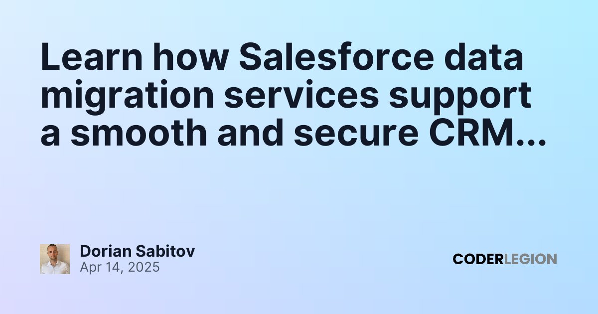 Learn How Salesforce Data Migration Services Support A Smooth And 
