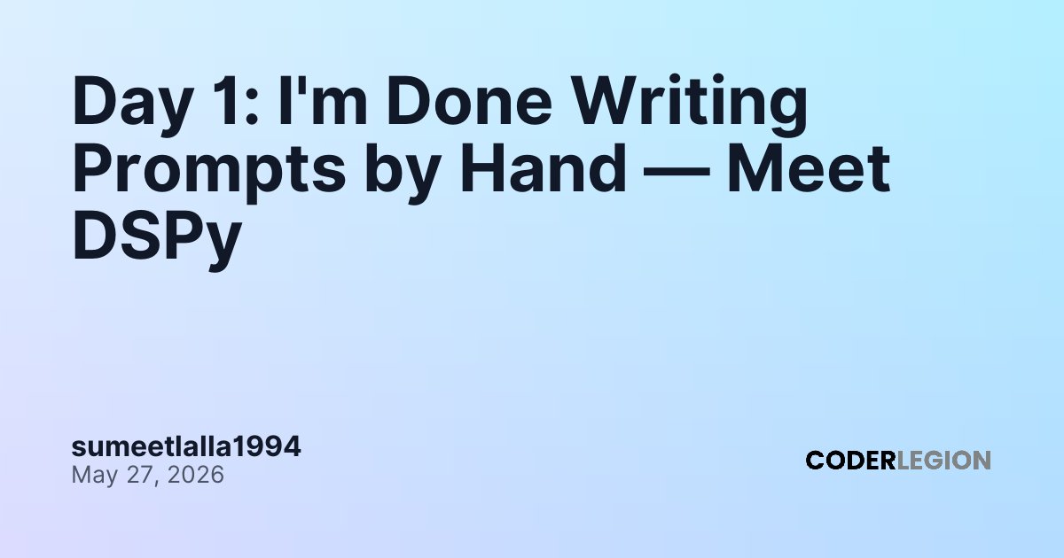 Day 1: I'm Done Writing Prompts by Hand — Meet DSPy - Coder Legion