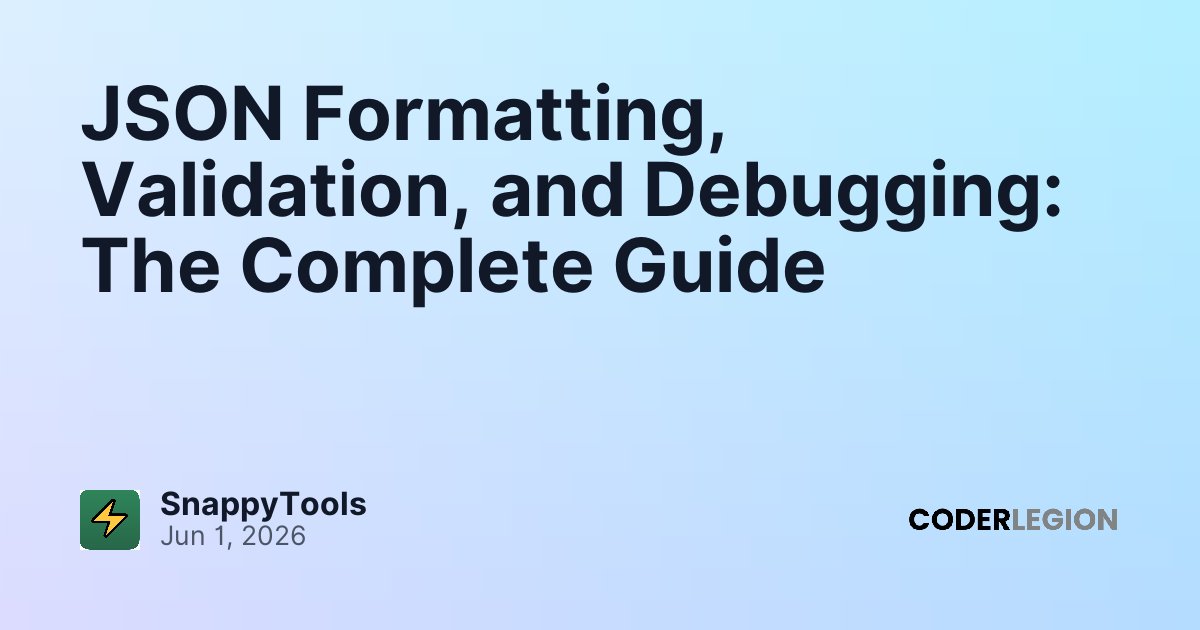 JSON Formatting, Validation, and Debugging: The Complete Guide - Coder ...