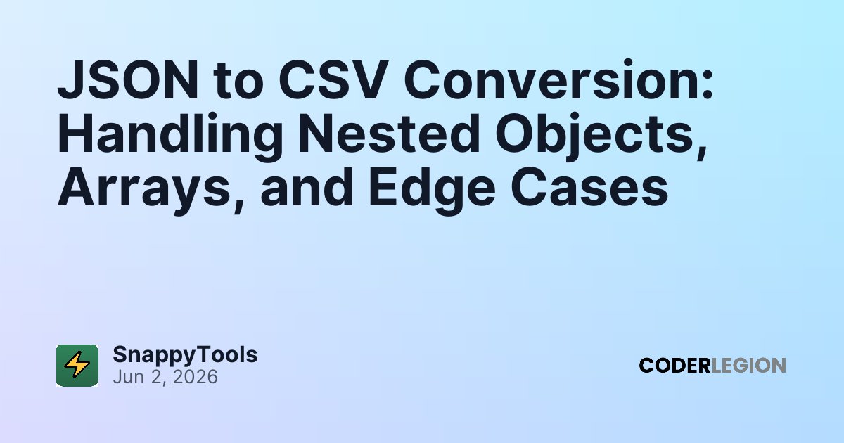 JSON to CSV Conversion: Handling Nested Objects, Arrays, and Edge Cases ...