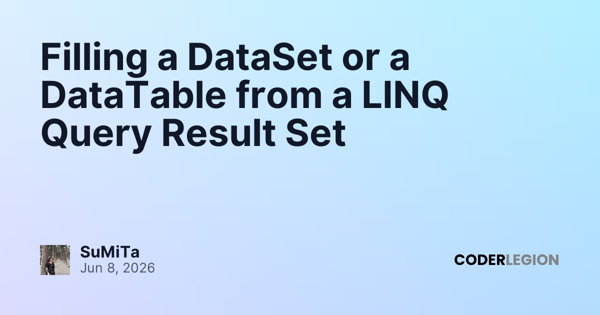 Filling a DataSet or a DataTable from a LINQ Query Result Set - Coder ...