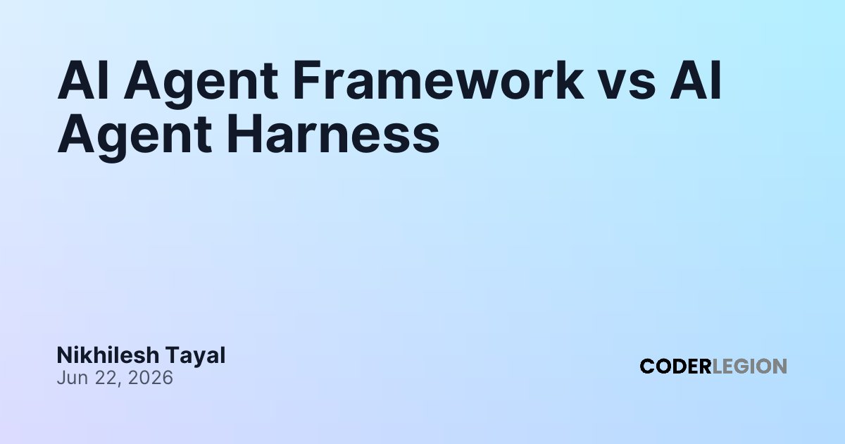 AI Agent Framework vs AI Agent Harness - Coder Legion