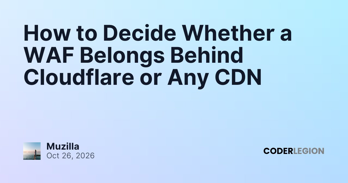 How to Decide Whether a WAF Belongs Behind Cloudflare or Any CDN ...