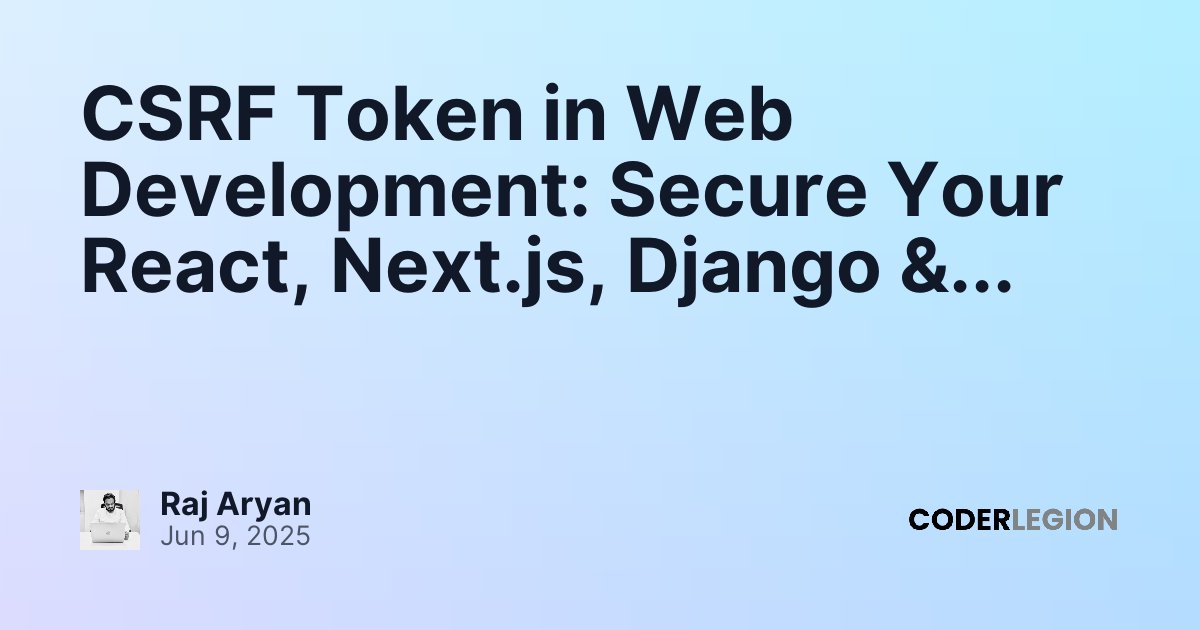 CSRF Token in Web Development: Secure Your React, Next.js, Django ...