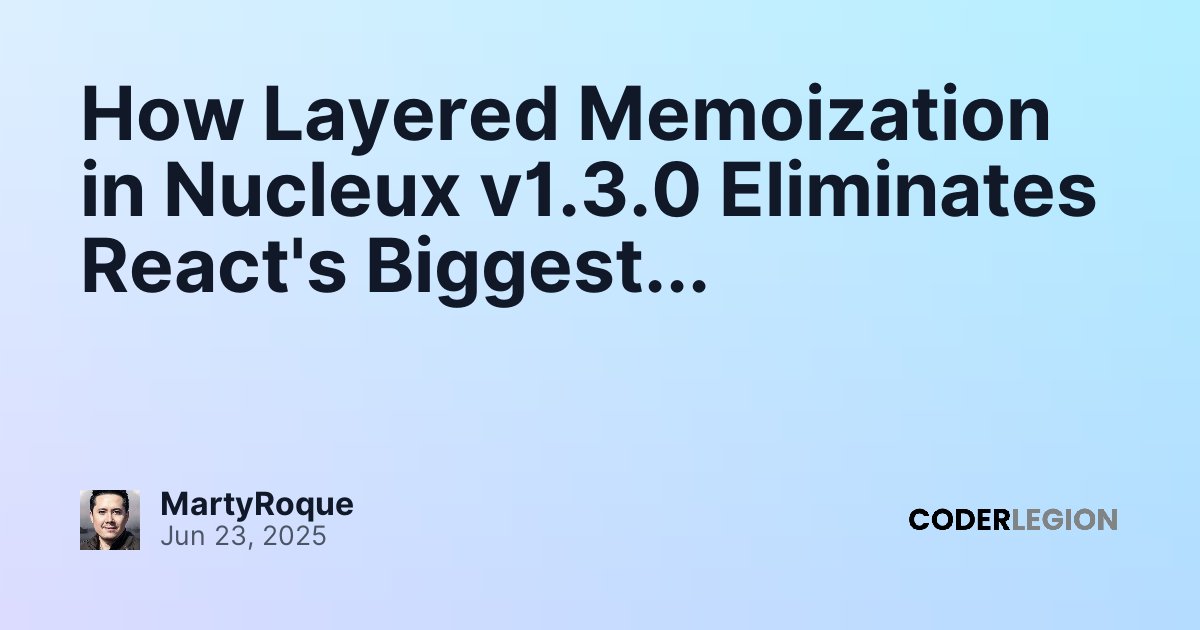 How Layered Memoization in Nucleux v1.3.0 Eliminates React's Biggest ...