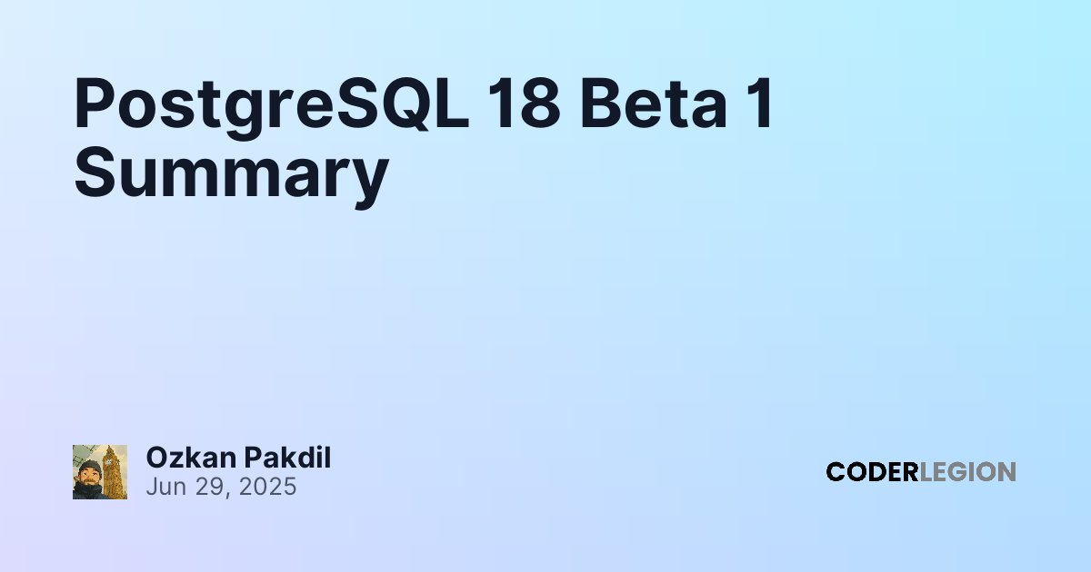 PostgreSQL 18 Beta 1 Summary - Coder Legion