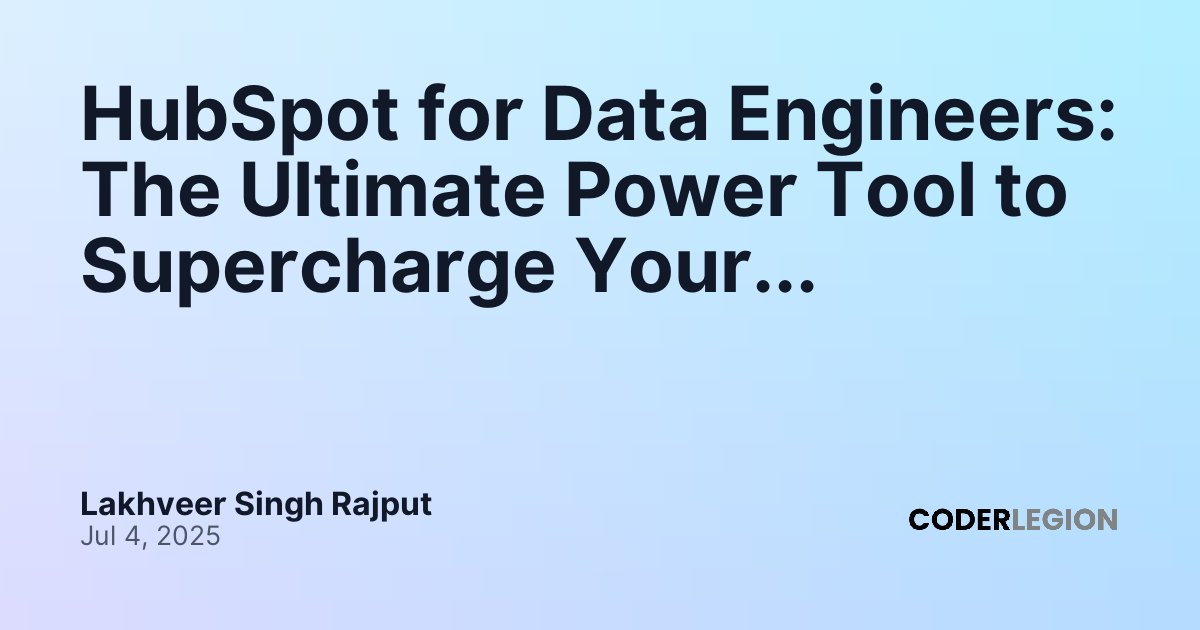 HubSpot for Data Engineers: The Ultimate Power Tool to Supercharge Your ...