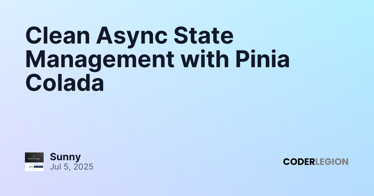 Clean Async State Management with Pinia Colada - Coder Legion