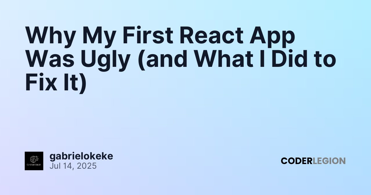 Why My First React App Was Ugly (and What I Did to Fix It) - Coder Legion