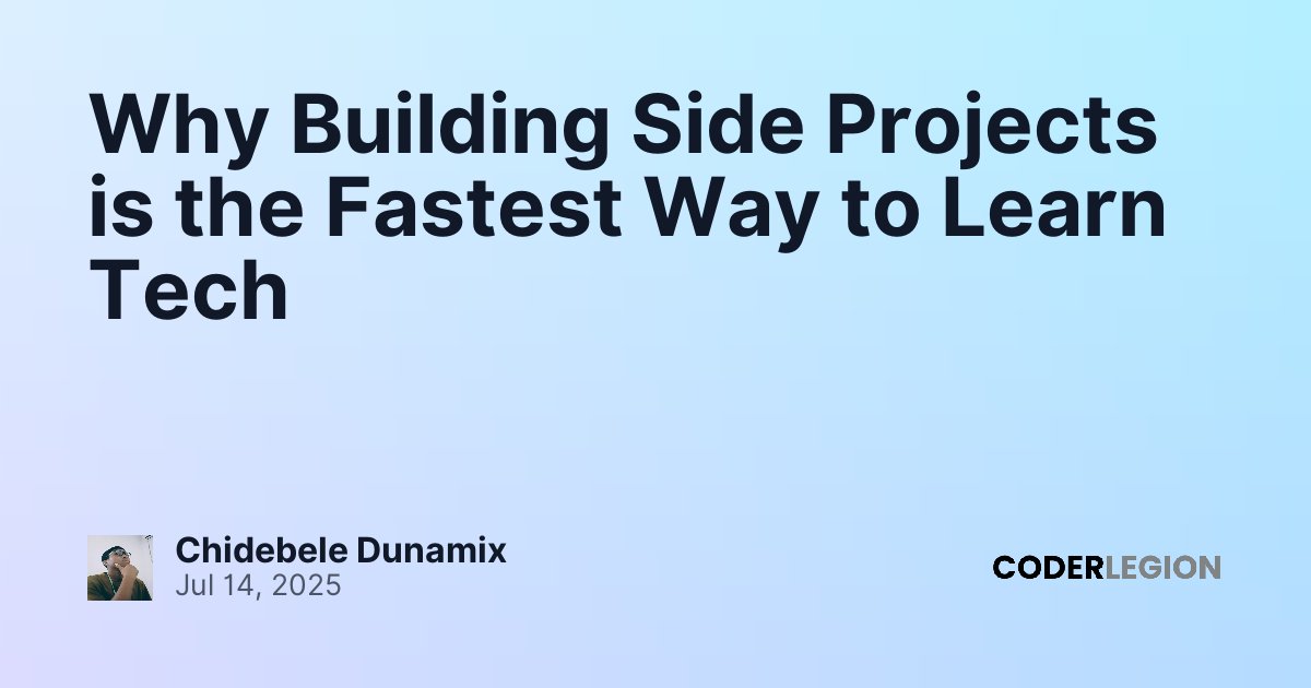 Why Building Side Projects is the Fastest Way to Learn Tech - Coder Legion