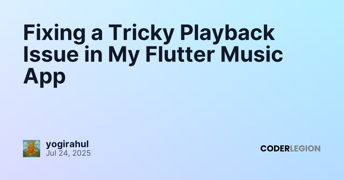 Fixing a Tricky Playback Issue in My Flutter Music App - Coder Legion