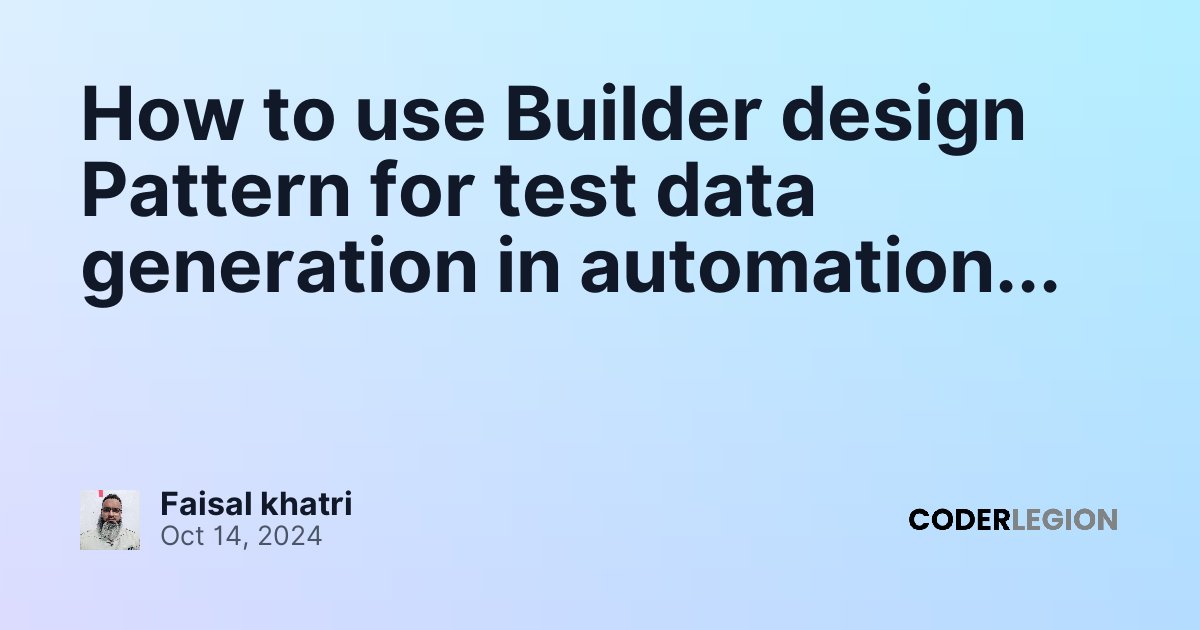 How to use Builder design Pattern for test data generation in ...