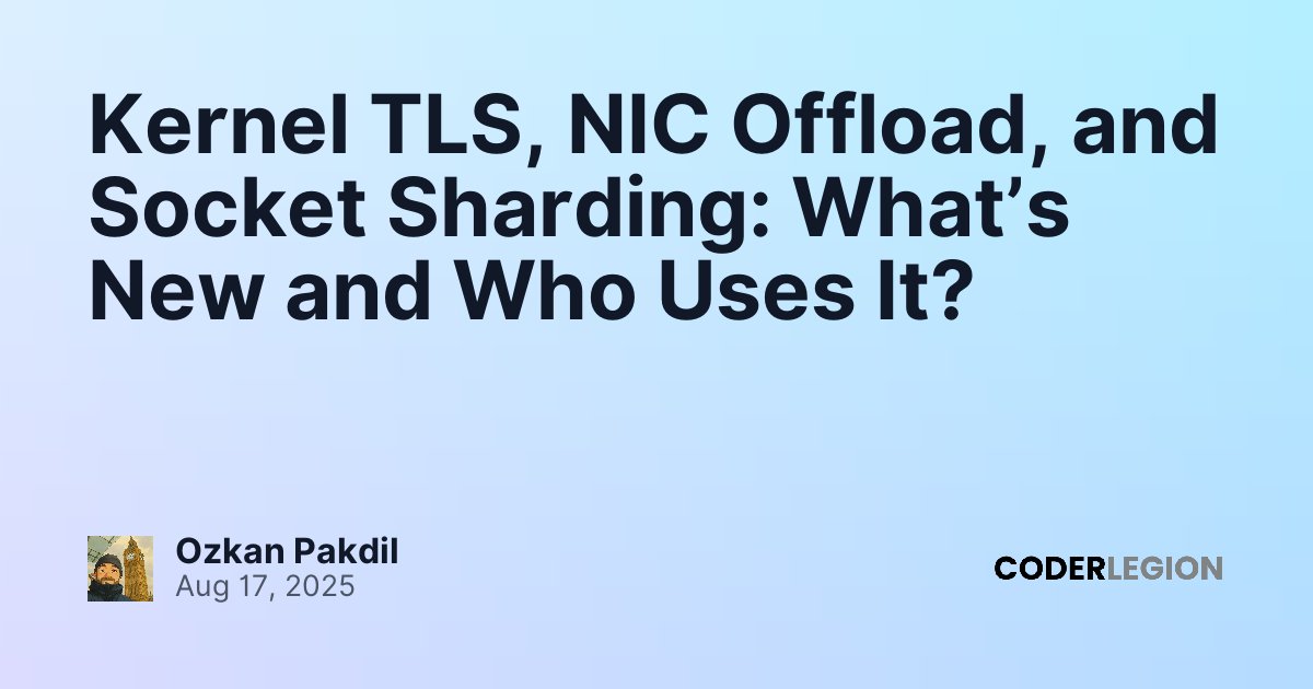 Kernel TLS, NIC Offload, and Socket Sharding: What’s New and Who Uses ...
