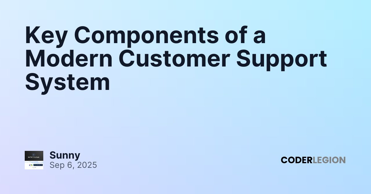 Key Components of a Modern Customer Support System - Coder Legion
