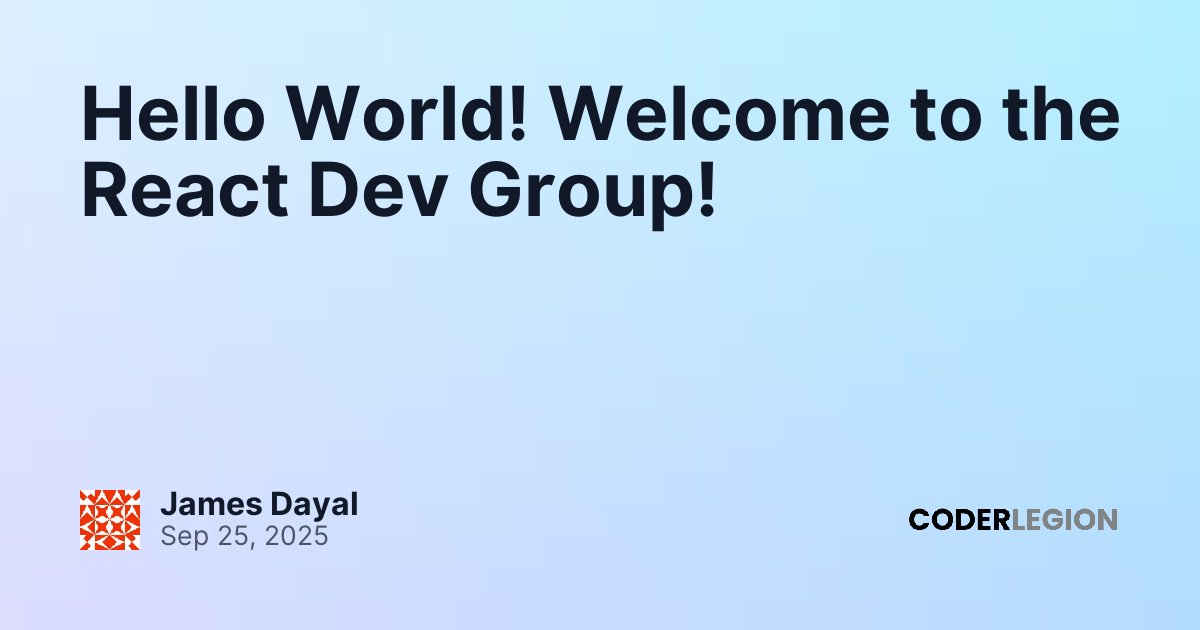 Hello World! Welcome to the React Dev Group! - Coder Legion