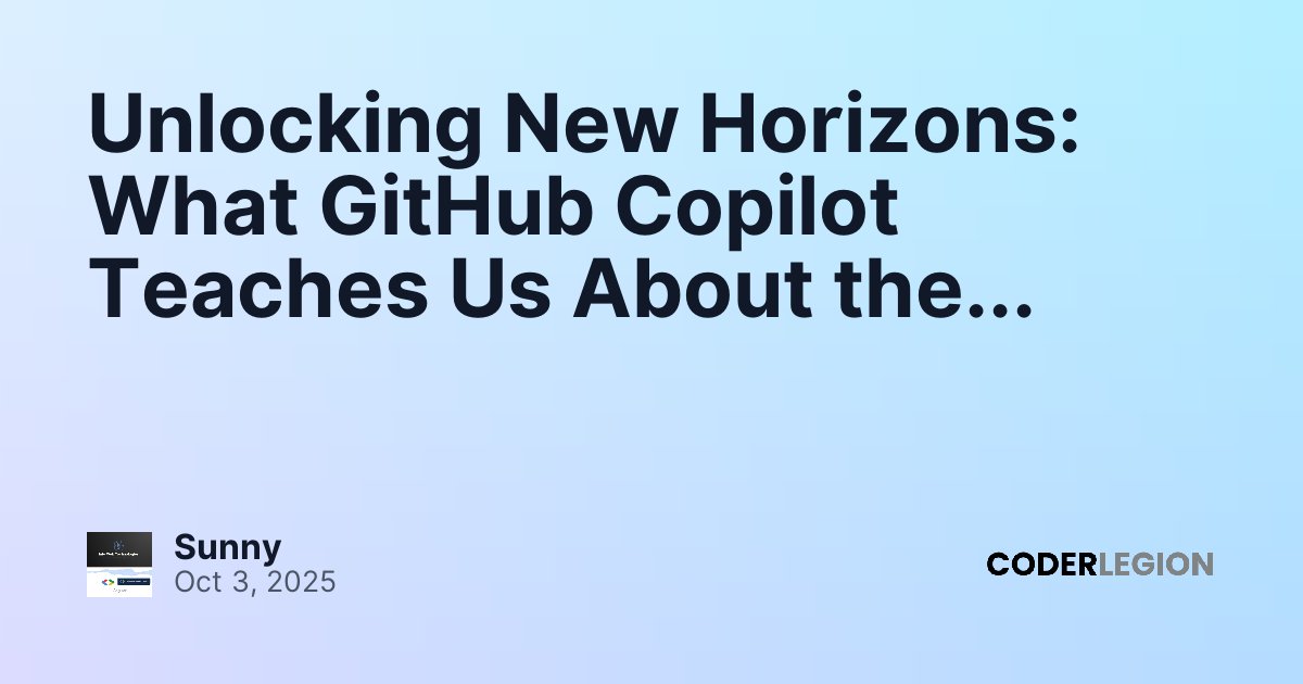 Unlocking New Horizons: What GitHub Copilot Teaches Us About the Future ...