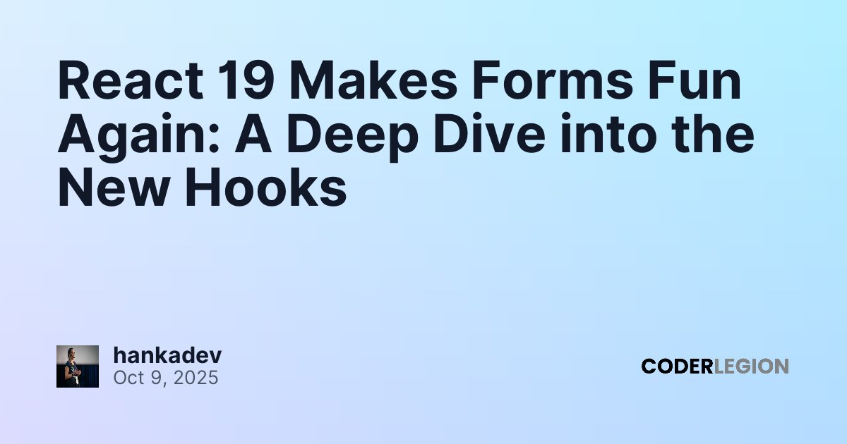 React 19 Makes Forms Fun Again: A Deep Dive into the New Hooks - Coder ...